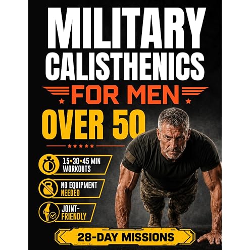 The Ultimate 28-Day Military Calisthenics Workout for Men Over 50: A No-Equipment Home Plan to Build Strength, Energy & a Lean, Powerful Body—Joint-Friendly 15, 30 & 45-Minute Workouts for 50 & 60+ — 4
