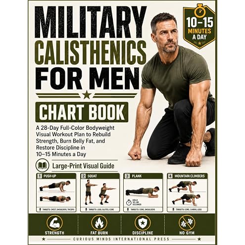 The Ultimate 28-Day Military Calisthenics Workout for Men Over 50: A No-Equipment Home Plan to Build Strength, Energy & a Lean, Powerful Body—Joint-Friendly 15, 30 & 45-Minute Workouts for 50 & 60+ — 6